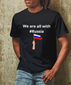 We Are All With Russia Shirt