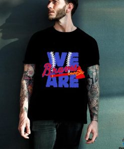 We Are Braves Baseball MLB Team shirt