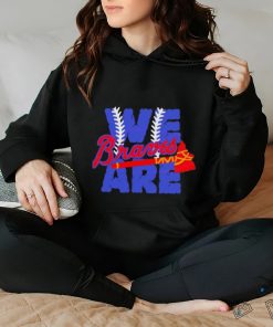 We Are Braves Baseball MLB Team hoodie, sweater, longsleeve, shirt v-neck, t-shirt