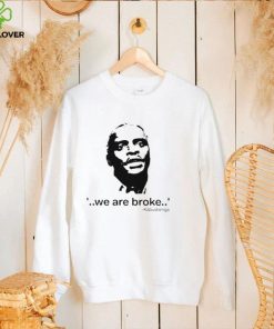 We Are Broke Kabushenga Shirt