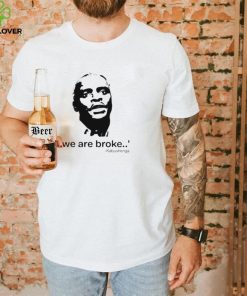 We Are Broke Kabushenga Shirt