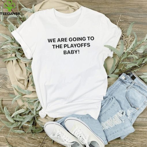 We Are Going To The Playoffs Baby Cleveland Browns Shirt