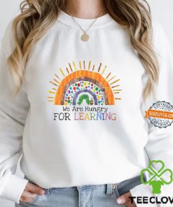 We Are Hungry For Learning Shirt