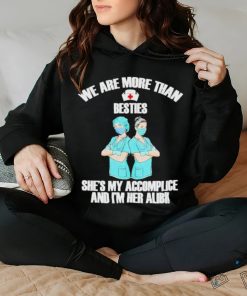 We Are More Than Besties She’s My Accomplice And I’m Her Alibi Shirt
