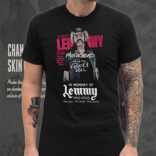 We Are Motorhead And We Play Rock & Roll In Memory Of Lemmy 1995 2025 The Man – The Myth – The Legend T Shirt