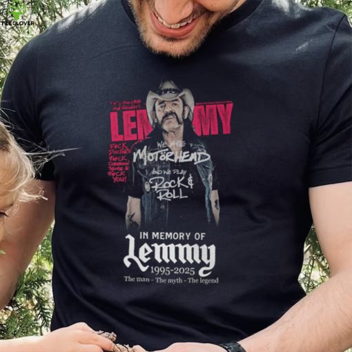 We Are Motorhead And We Play Rock & Roll In Memory Of Lemmy 1995 2025 The Man – The Myth – The Legend T Shirt