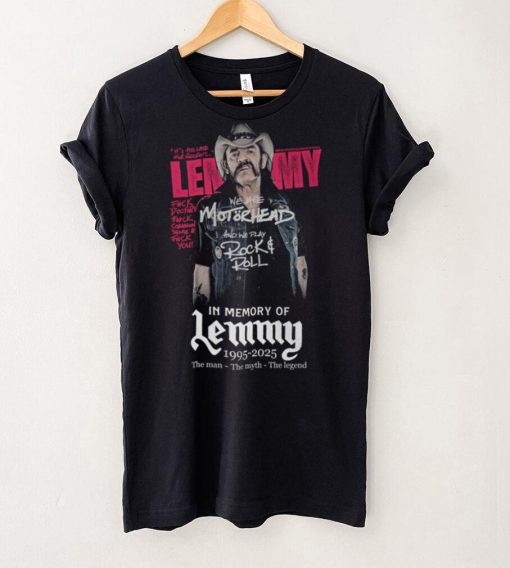 We Are Motorhead And We Play Rock & Roll In Memory Of Lemmy 1995 2025 The Man – The Myth – The Legend T Shirt