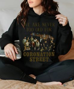 We Are Never To Old For Coronation Street T Shirt