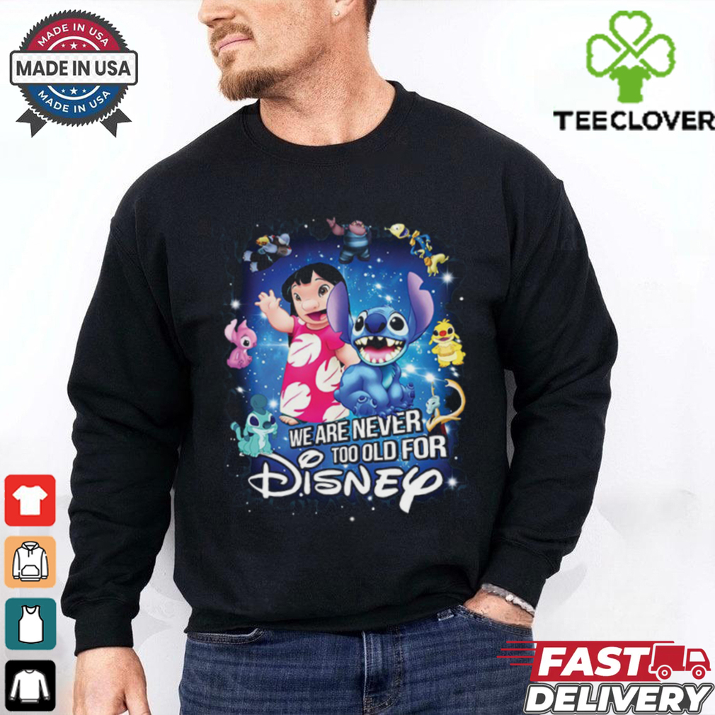 We Are Never Too Old For Disney Lilo & Stitch T Shirt We Are Never Too Old For Disney Lilo & Stitch T Shirt