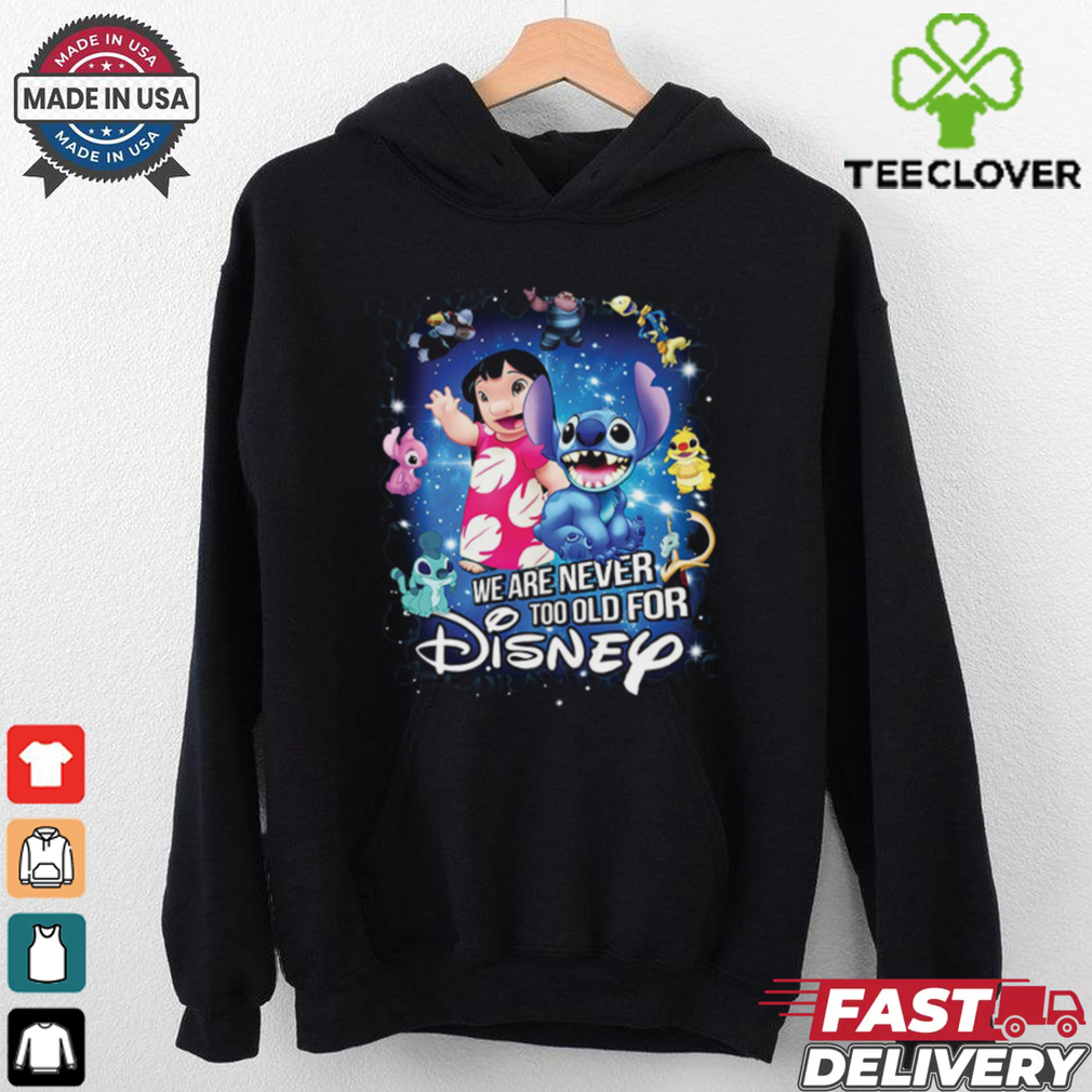 We Are Never Too Old For Disney Lilo & Stitch T Shirt We Are Never Too Old For Disney Lilo & Stitch T Shirt