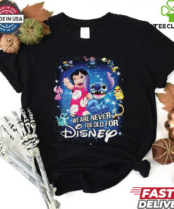 We Are Never Too Old For Disney Lilo & Stitch T Shirt