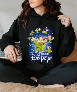 We Are Never Too Old For Dopey T Shirt