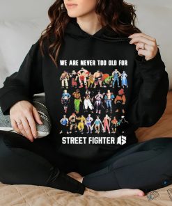 We Are Never Too Old For Street Fighter Shirt