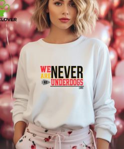 We Are Never Underdogs KC Chiefs hoodie, sweater, longsleeve, shirt v-neck, t-shirt