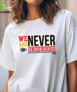 We Are Never Underdogs KC Chiefs hoodie, sweater, longsleeve, shirt v-neck, t-shirt