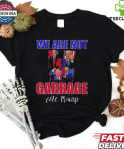 We Are Not Garbage Vote Trump T Shirt