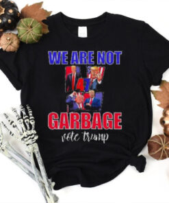 We Are Not Garbage Vote Trump T Shirt