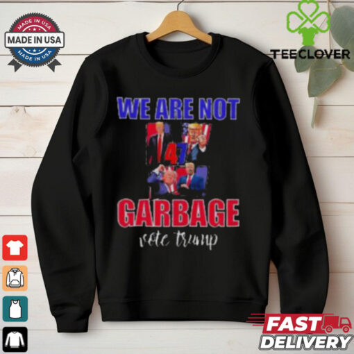 We Are Not Garbage Vote Trump T Shirt