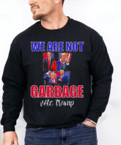 We Are Not Garbage Vote Trump T Shirt