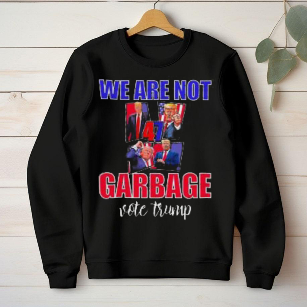 We Are Not Garbage Vote Trump T Shirt We Are Not Garbage Vote Trump T Shirt