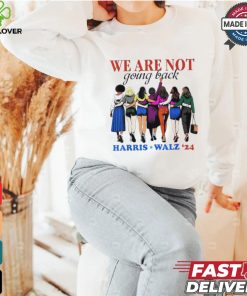 We Are Not Going Back Kamala Harris Waltz 24 Madam President shirt