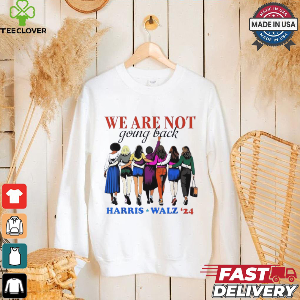 We Are Not Going Back Kamala Harris Waltz 24 Madam President shirt We Are Not Going Back Kamala Harris Waltz 24 Madam President shirt