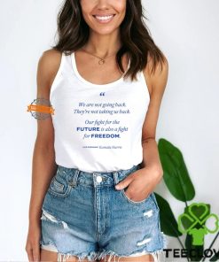 We Are Not Going Back They're Not Taking Us Back T Shirt