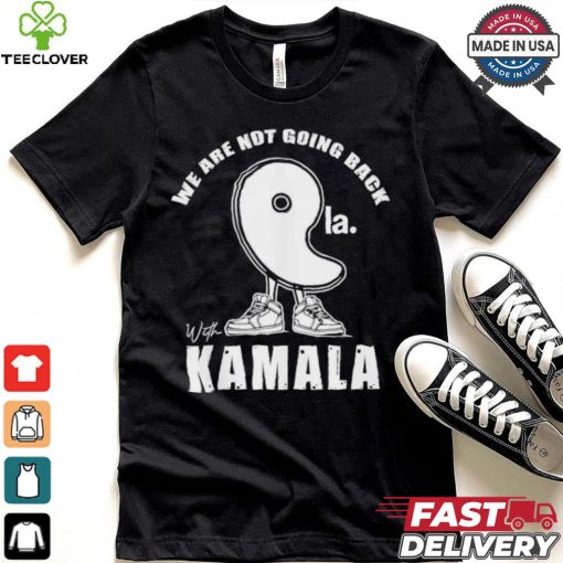 We Are Not Going Back With Kamala Harris Comma La 2024 Shirt