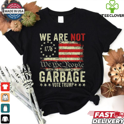 We Are Not We The People Garbage Pro Trump Shirt