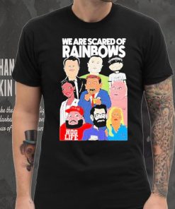 We Are Scared Of Rainbows Shirt