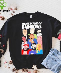 We Are Scared Of Rainbows Shirt