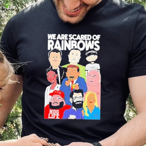 We Are Scared Of Rainbows Shirt