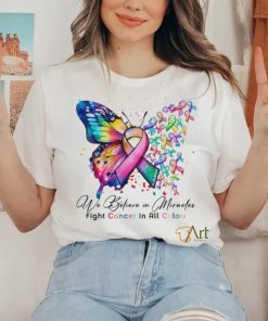 We Believe in Miracles Fight Cancer In All Color Shirt