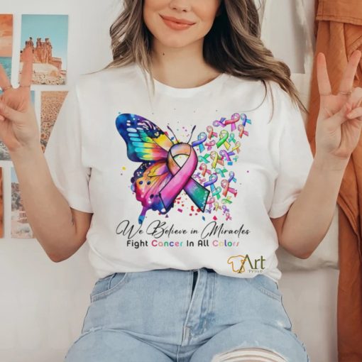 We Believe in Miracles Fight Cancer In All Color Shirt