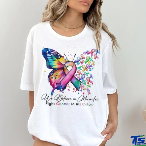 We Believe in Miracles Fight Cancer In All Color Shirt