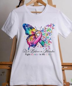 We Believe in Miracles Fight Cancer In All Color Shirt