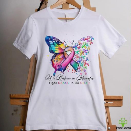 We Believe in Miracles Fight Cancer In All Color Shirt