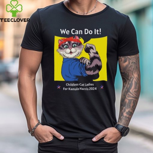 We Can Do It Childless Cat Ladies For Kamala Harris 2024 T shirt