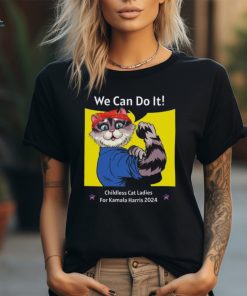 We Can Do It Childless Cat Ladies For Kamala Harris 2024 T shirt