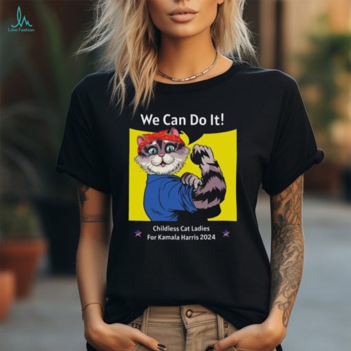 We Can Do It Childless Cat Ladies For Kamala Harris 2024 T shirt