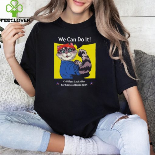 We Can Do It Childless Cat Ladies For Kamala Harris 2024 T shirt
