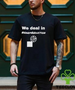 We Deal in Harm Reduction hoodie, sweater, longsleeve, shirt v-neck, t-shirt