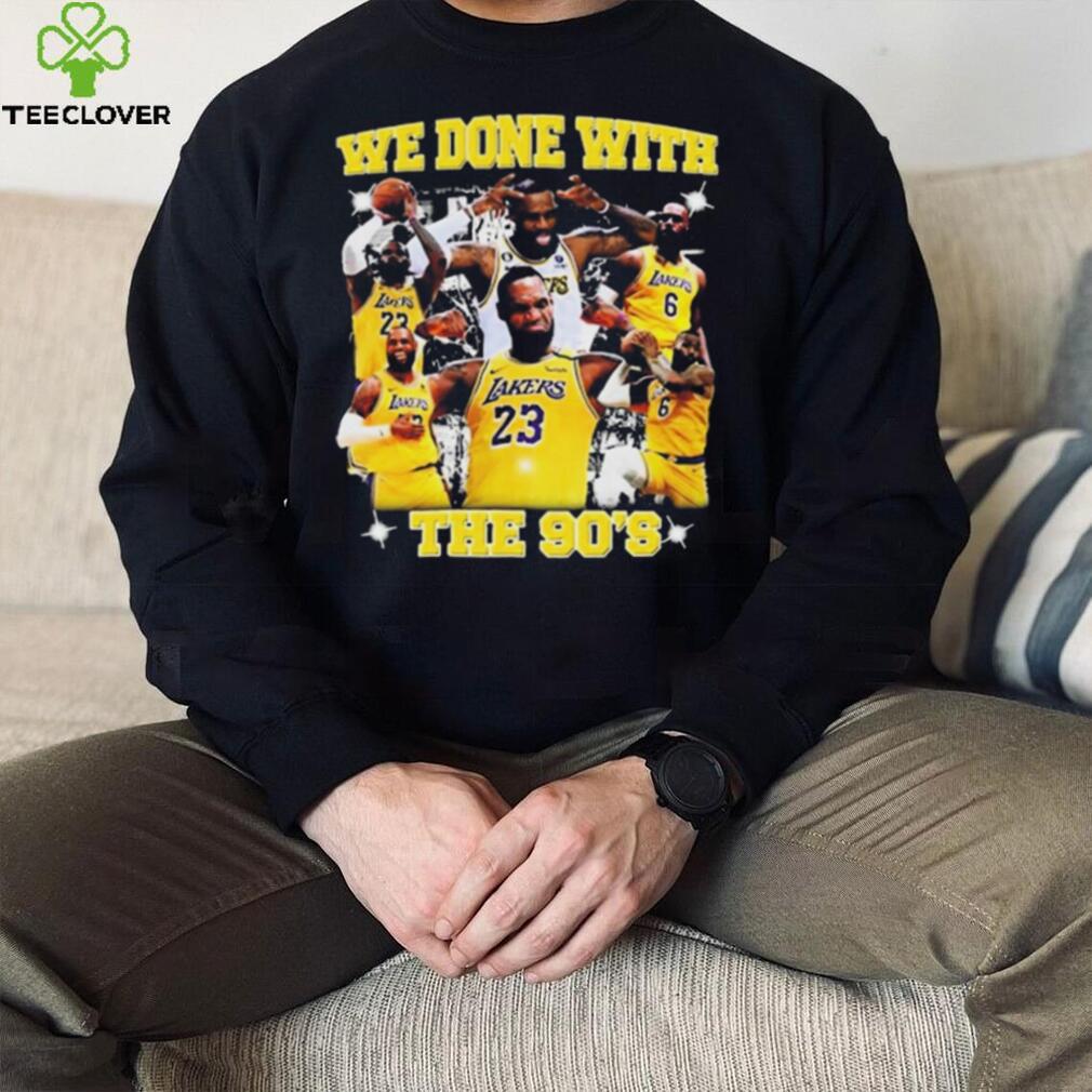We Done With The 90’S t shirt We Done With The 90’S t shirt