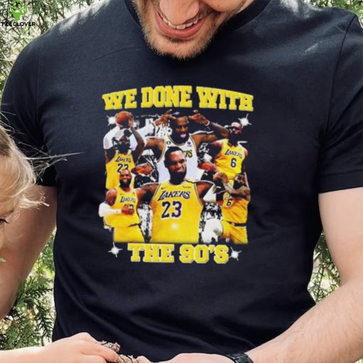 We Done With The 90’S t shirt