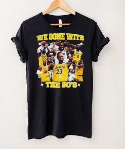 We Done With The 90’S t shirt