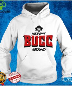 We Don't Bucc Around hoodie, sweater, longsleeve, shirt v-neck, t-shirt, Tampa Bay Buccaneers NFL Graphic Unisex T Shirt