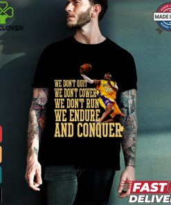 We Don’t Quit We Don’t Cower We Don’t Run We Endure And Conquer T Shirt
