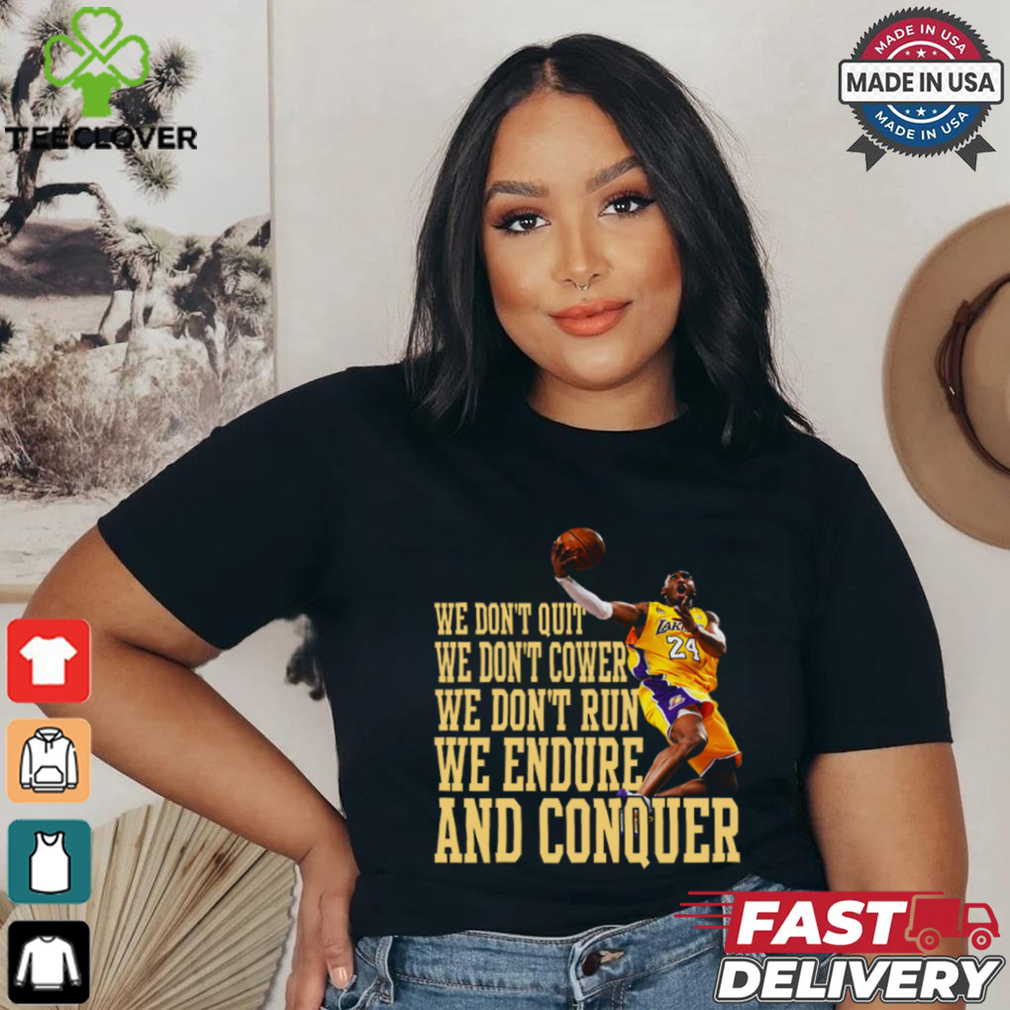 We Don’t Quit We Don’t Cower We Don’t Run We Endure And Conquer T Shirt We Don’t Quit We Don’t Cower We Don’t Run We Endure And Conquer T Shirt