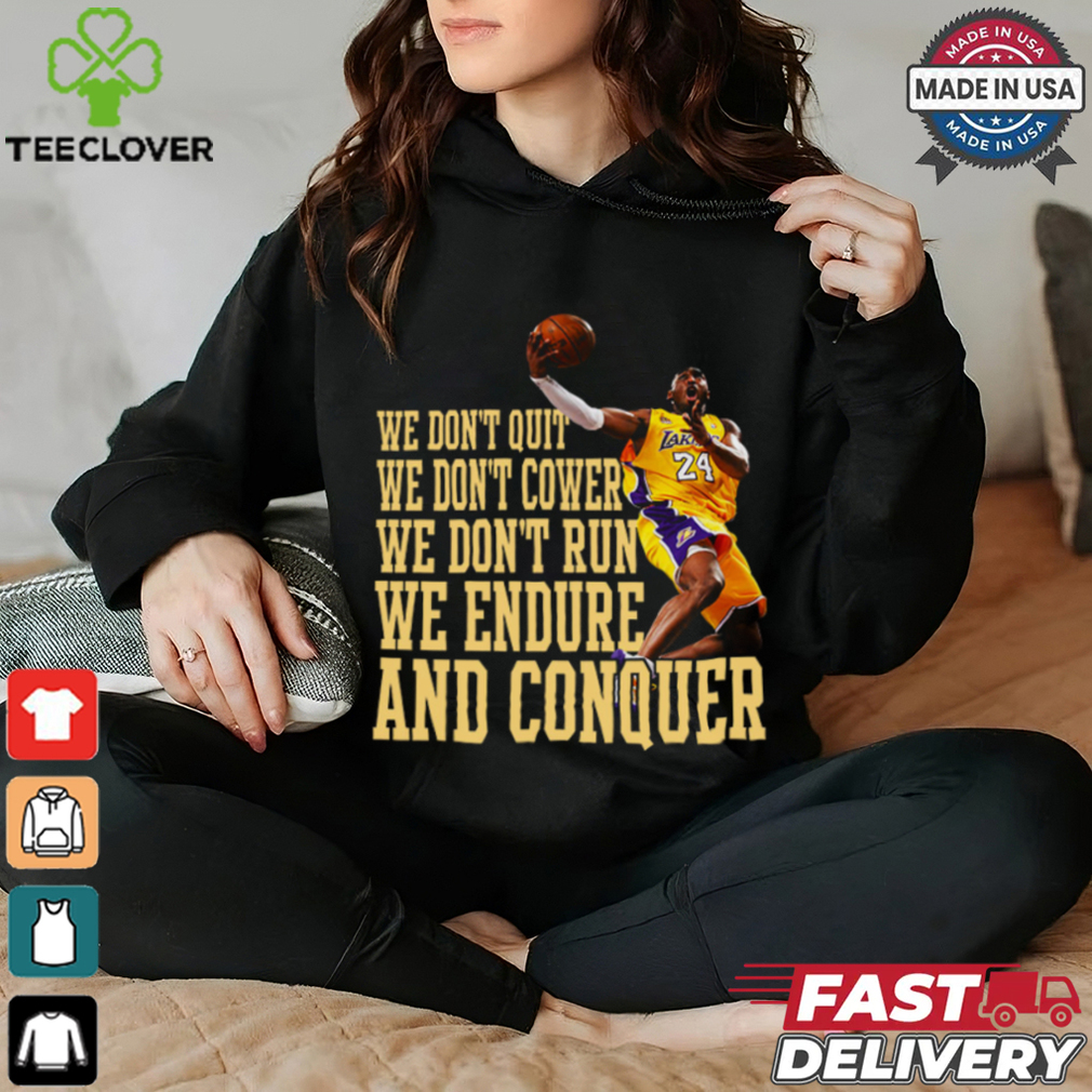 We Don’t Quit We Don’t Cower We Don’t Run We Endure And Conquer T Shirt We Don’t Quit We Don’t Cower We Don’t Run We Endure And Conquer T Shirt