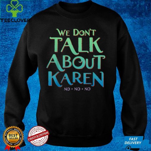 We Don't Talk About Karen T Shirt